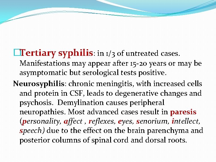 �Tertiary syphilis: in 1/3 of untreated cases. Manifestations may appear after 15 -20 years