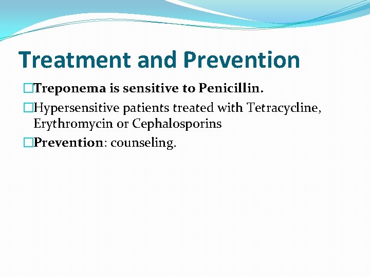 Treatment and Prevention �Treponema is sensitive to Penicillin. �Hypersensitive patients treated with Tetracycline, Erythromycin