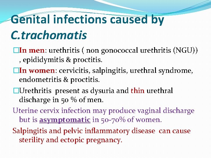 Genital infections caused by C. trachomatis �In men: urethritis ( non gonococcal urethritis (NGU))