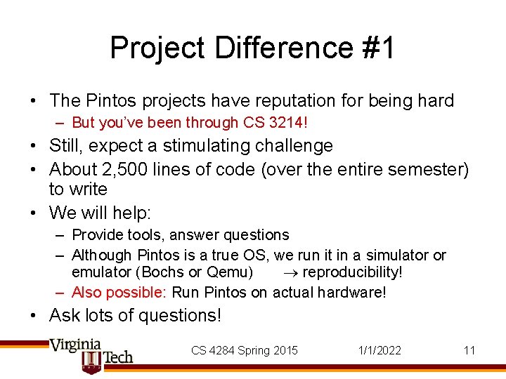 Project Difference #1 • The Pintos projects have reputation for being hard – But