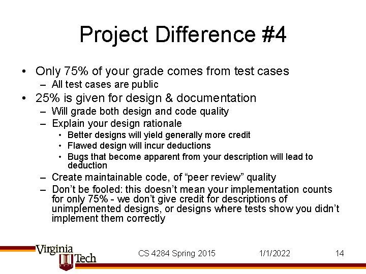 Project Difference #4 • Only 75% of your grade comes from test cases –
