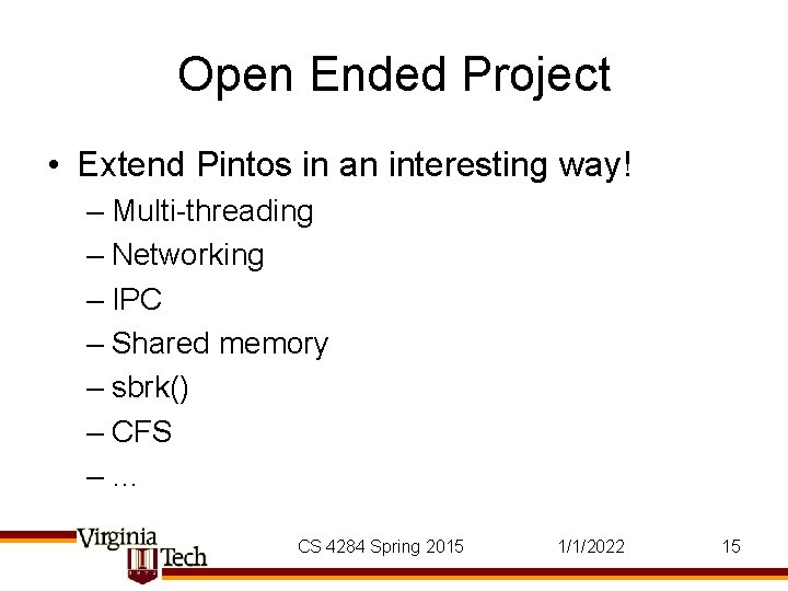 Open Ended Project • Extend Pintos in an interesting way! – Multi-threading – Networking