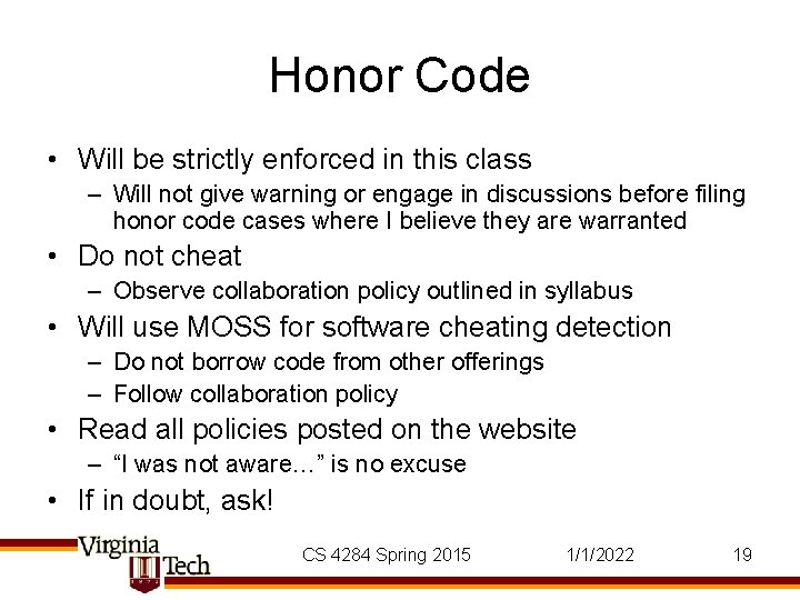 Honor Code • Will be strictly enforced in this class – Will not give