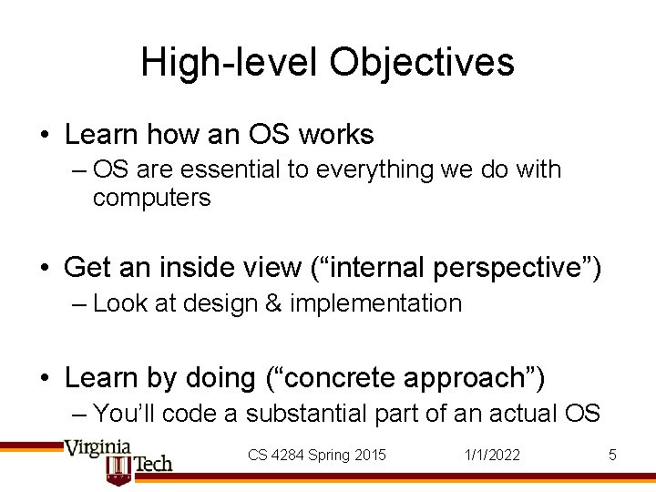 High-level Objectives • Learn how an OS works – OS are essential to everything