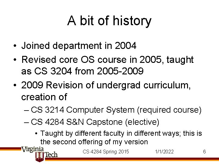 A bit of history • Joined department in 2004 • Revised core OS course