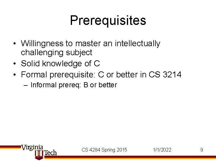Prerequisites • Willingness to master an intellectually challenging subject • Solid knowledge of C