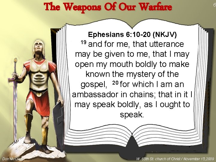 The Weapons Of Our Warfare 6 Ephesians 6: 10 -20 (NKJV) 19 and for