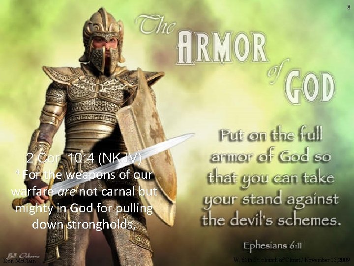 8 2 Cor. 10: 4 (NKJV) 4 For the weapons of our warfare not