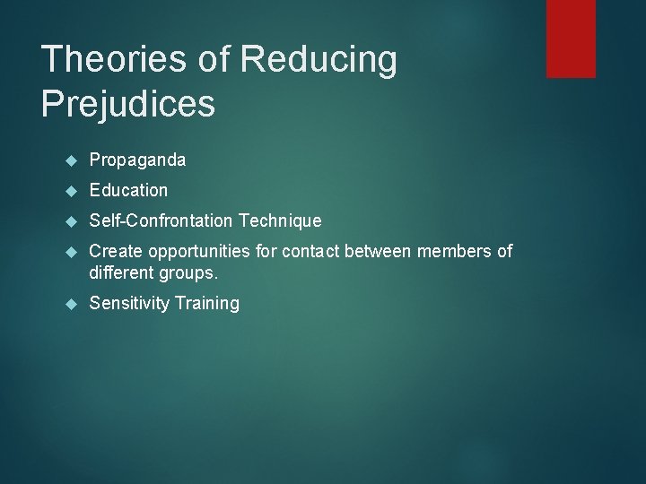 Theories of Reducing Prejudices Propaganda Education Self-Confrontation Technique Create opportunities for contact between members