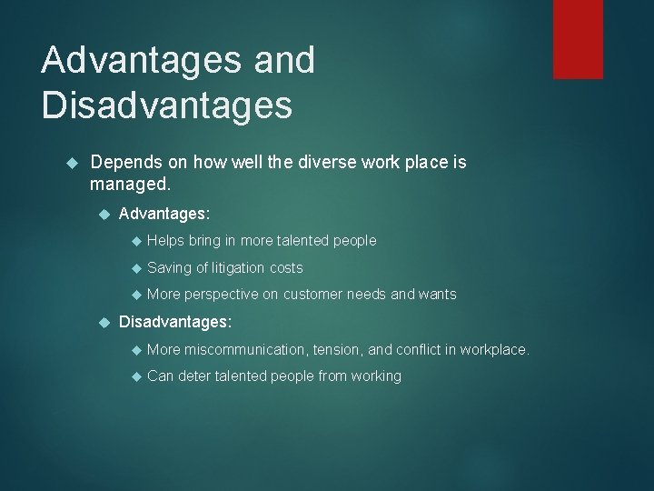 Advantages and Disadvantages Depends on how well the diverse work place is managed. Advantages: