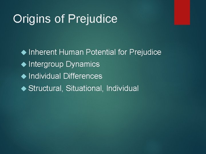 Origins of Prejudice Inherent Human Potential for Prejudice Intergroup Individual Dynamics Differences Structural, Situational,