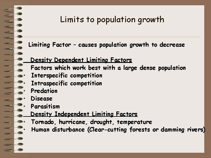 Limits to population growth Limiting Factor – causes population growth to decrease • •