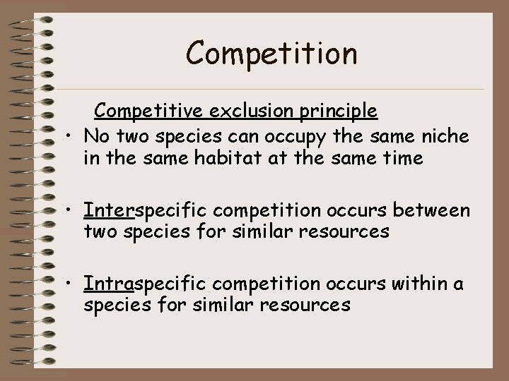 Competition Competitive exclusion principle • No two species can occupy the same niche in