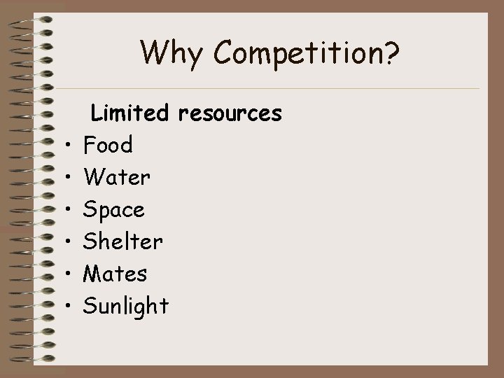 Why Competition? • • • Limited resources Food Water Space Shelter Mates Sunlight 