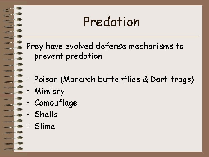 Predation Prey have evolved defense mechanisms to prevent predation • • • Poison (Monarch