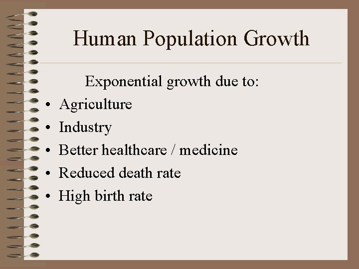 Human Population Growth • • • Exponential growth due to: Agriculture Industry Better healthcare