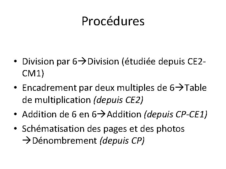 Procédures • Division par 6 Division (étudiée depuis CE 2 CM 1) • Encadrement