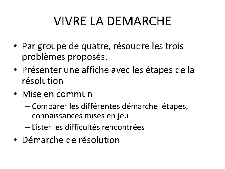 VIVRE LA DEMARCHE • Par groupe de quatre, résoudre les trois problèmes proposés. •