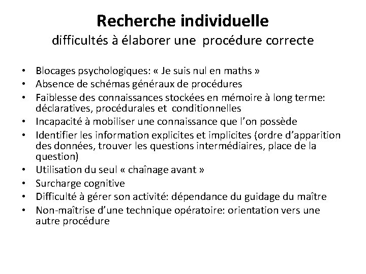 Recherche individuelle difficultés à élaborer une procédure correcte • Blocages psychologiques: « Je suis