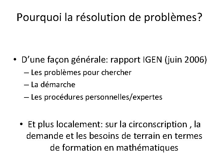Pourquoi la résolution de problèmes? • D’une façon générale: rapport IGEN (juin 2006) –