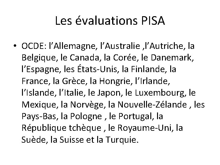 Les évaluations PISA • OCDE: l’Allemagne, l’Australie , l’Autriche, la Belgique, le Canada, la