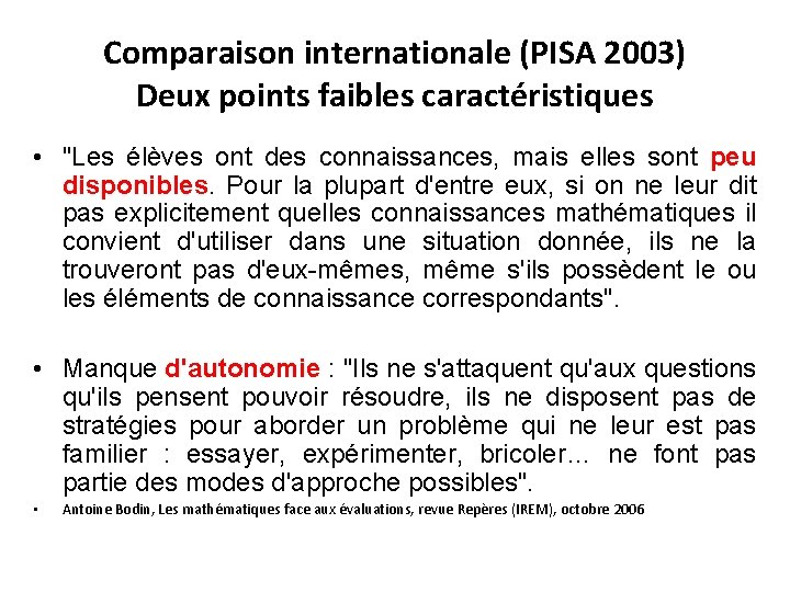 Comparaison internationale (PISA 2003) Deux points faibles caractéristiques • "Les élèves ont des connaissances,