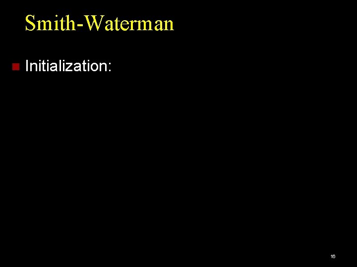 Smith-Waterman Initialization: 16 