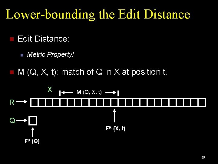 Lower-bounding the Edit Distance: Metric Property! M (Q, X, t): match of Q in