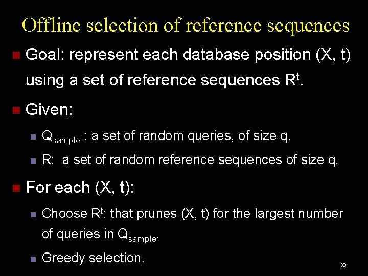 Offline selection of reference sequences Goal: represent each database position (X, t) using a