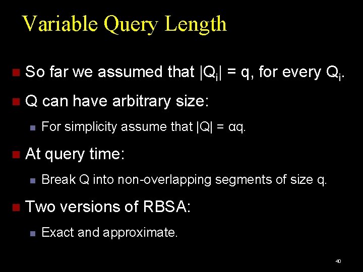 Variable Query Length So far we assumed that |Qi| = q, for every Qi.