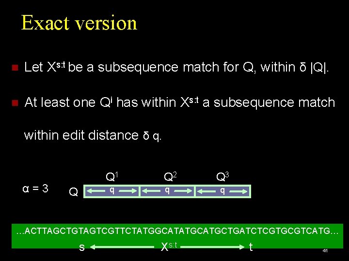 Exact version Let Xs: t be a subsequence match for Q, within δ |Q|.