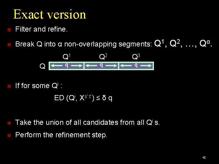 Exact version Filter and refine. Break Q into α non-overlapping segments: Q 1, Q