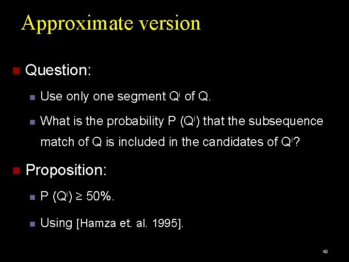 Approximate version Question: Use only one segment Qi of Q. What is the probability