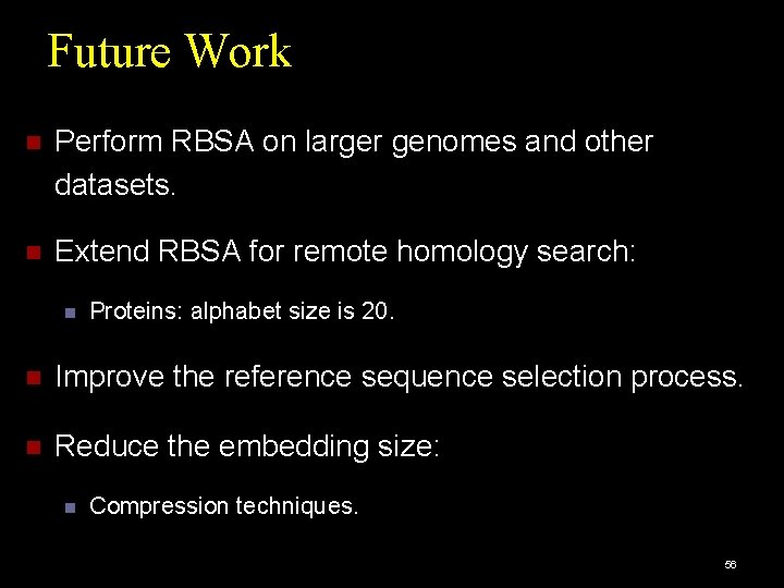 Future Work Perform RBSA on larger genomes and other datasets. Extend RBSA for remote