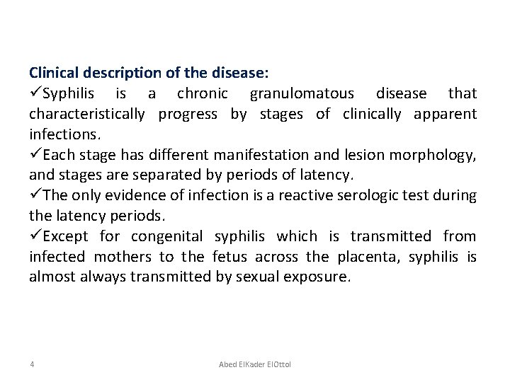 Clinical description of the disease: üSyphilis is a chronic granulomatous disease that characteristically progress