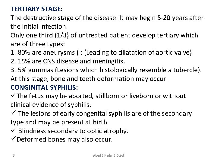 TERTIARY STAGE: The destructive stage of the disease. It may begin 5 -20 years