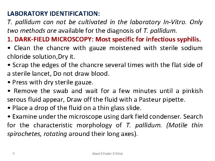 LABORATORY IDENTIFICATION: T. pallidum can not be cultivated in the laboratory In-Vitro. Only two