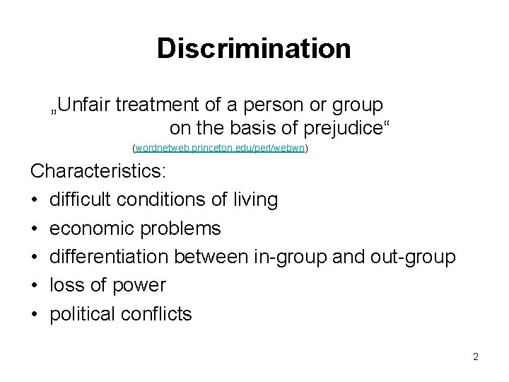 Discrimination „Unfair treatment of a person or group on the basis of prejudice“ (wordnetweb.
