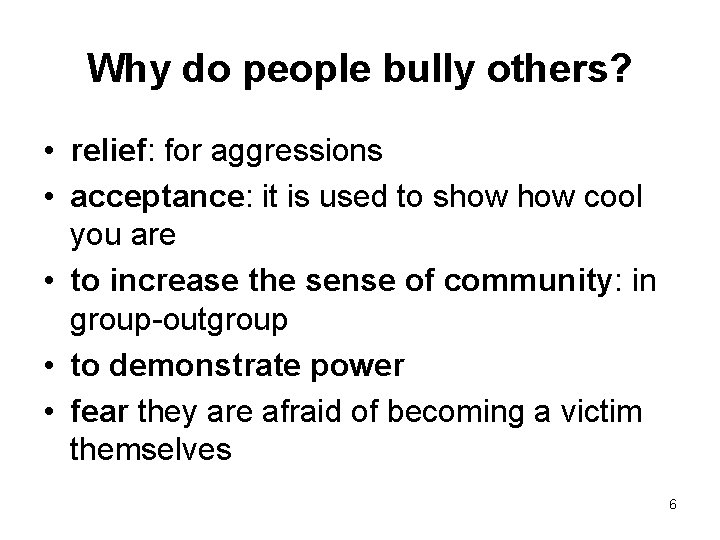 Why do people bully others? • relief: for aggressions • acceptance: it is used