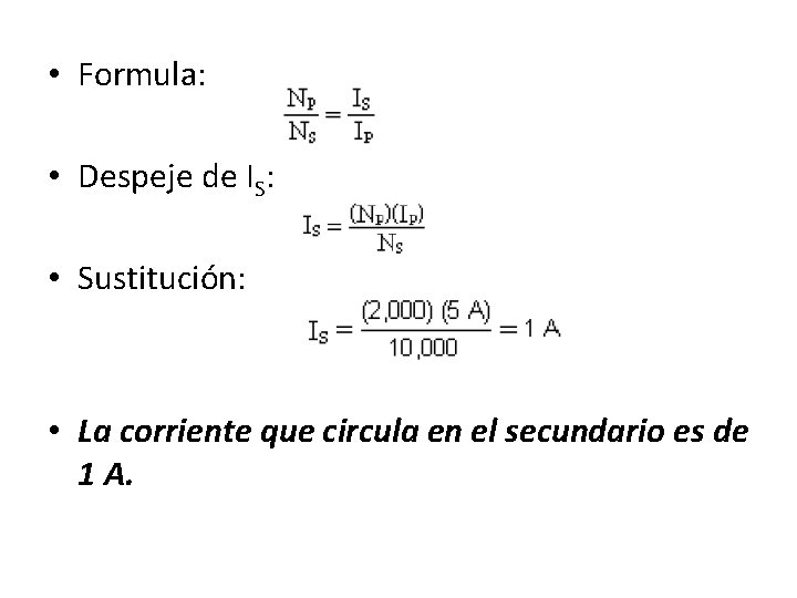  • Formula: • Despeje de IS: • Sustitución: • La corriente que circula