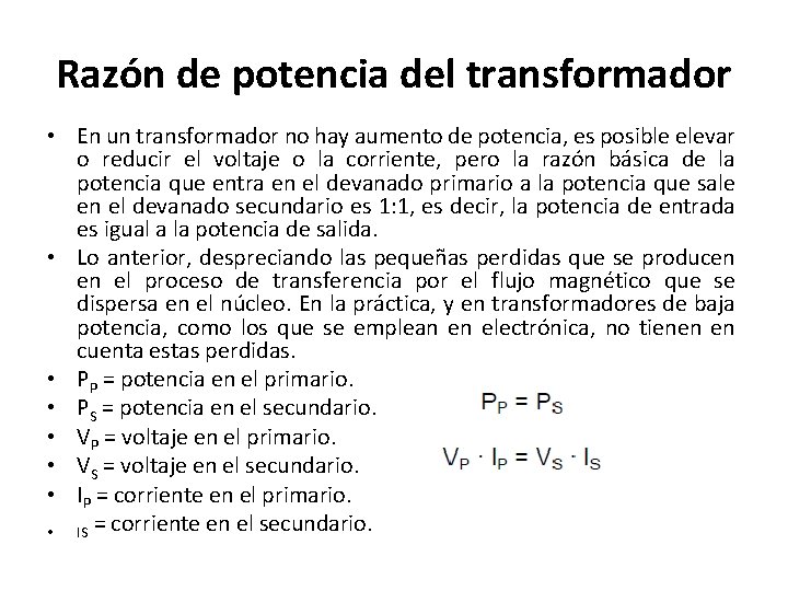 Razón de potencia del transformador • En un transformador no hay aumento de potencia,