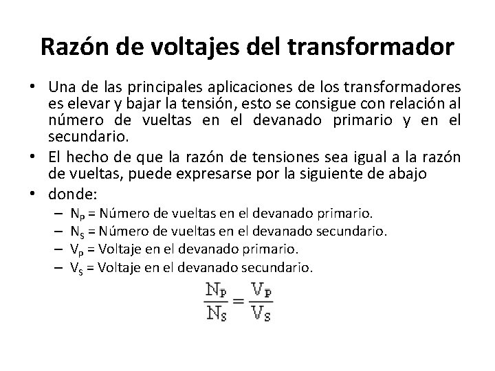 Razón de voltajes del transformador • Una de las principales aplicaciones de los transformadores