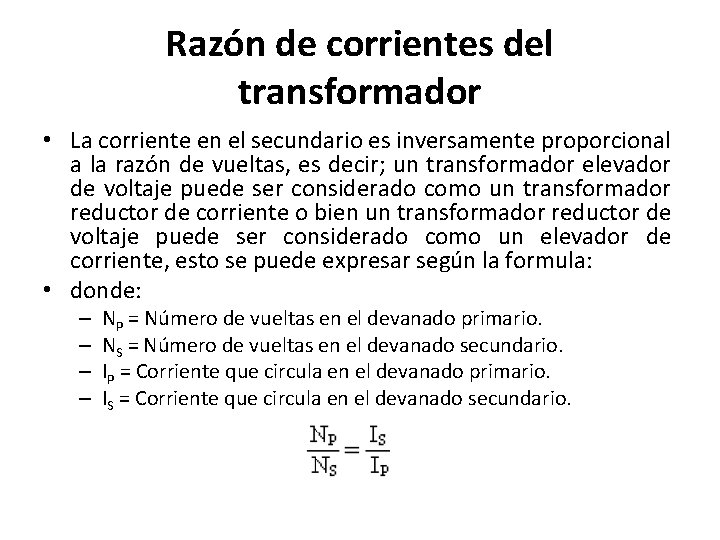 Razón de corrientes del transformador • La corriente en el secundario es inversamente proporcional