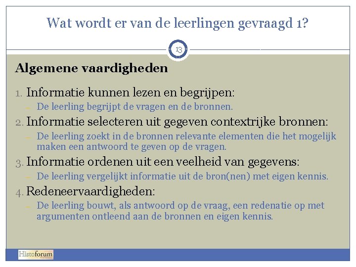 Wat wordt er van de leerlingen gevraagd 1? 13 Algemene vaardigheden 1. Informatie kunnen Wat wordt er van de leerlingen gevraagd 1? 13 Algemene vaardigheden 1. Informatie kunnen
