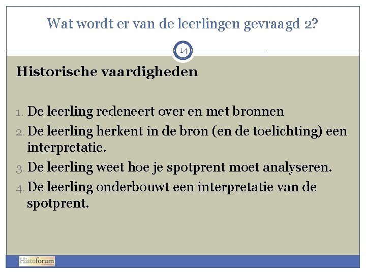 Wat wordt er van de leerlingen gevraagd 2? 14 Historische vaardigheden 1. De leerling Wat wordt er van de leerlingen gevraagd 2? 14 Historische vaardigheden 1. De leerling