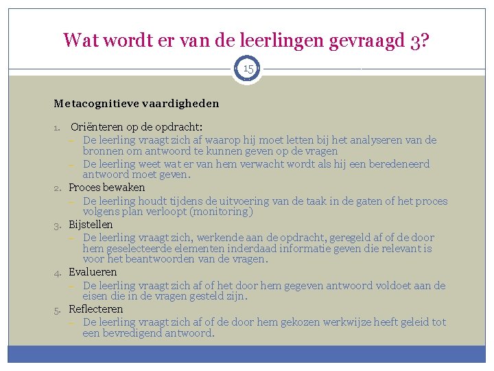 Wat wordt er van de leerlingen gevraagd 3? 15 Metacognitieve vaardigheden 1. 2. 3. Wat wordt er van de leerlingen gevraagd 3? 15 Metacognitieve vaardigheden 1. 2. 3.