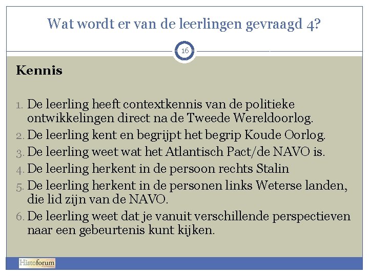 Wat wordt er van de leerlingen gevraagd 4? 16 Kennis 1. De leerling heeft Wat wordt er van de leerlingen gevraagd 4? 16 Kennis 1. De leerling heeft