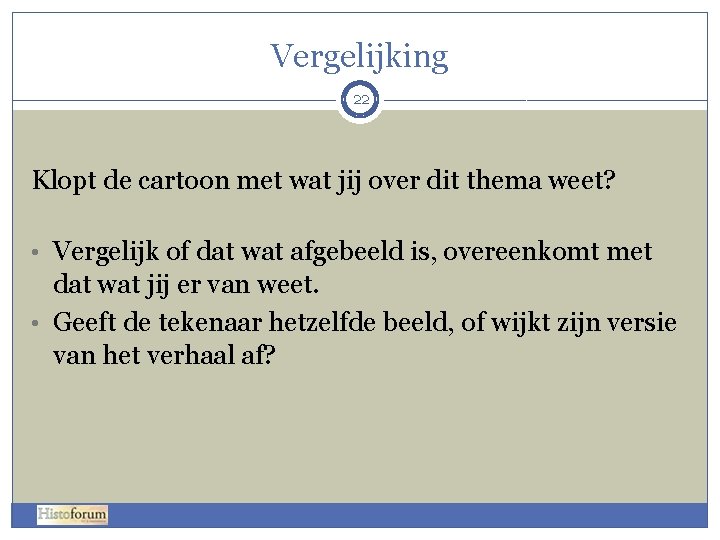 Vergelijking 22 Klopt de cartoon met wat jij over dit thema weet? • Vergelijk Vergelijking 22 Klopt de cartoon met wat jij over dit thema weet? • Vergelijk