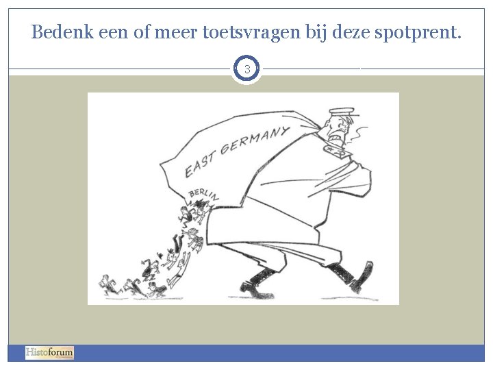 Bedenk een of meer toetsvragen bij deze spotprent. 3 Bedenk een of meer toetsvragen bij deze spotprent. 3