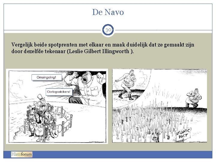 De Navo 30 Vergelijk beide spotprenten met elkaar en maak duidelijk dat ze gemaakt De Navo 30 Vergelijk beide spotprenten met elkaar en maak duidelijk dat ze gemaakt